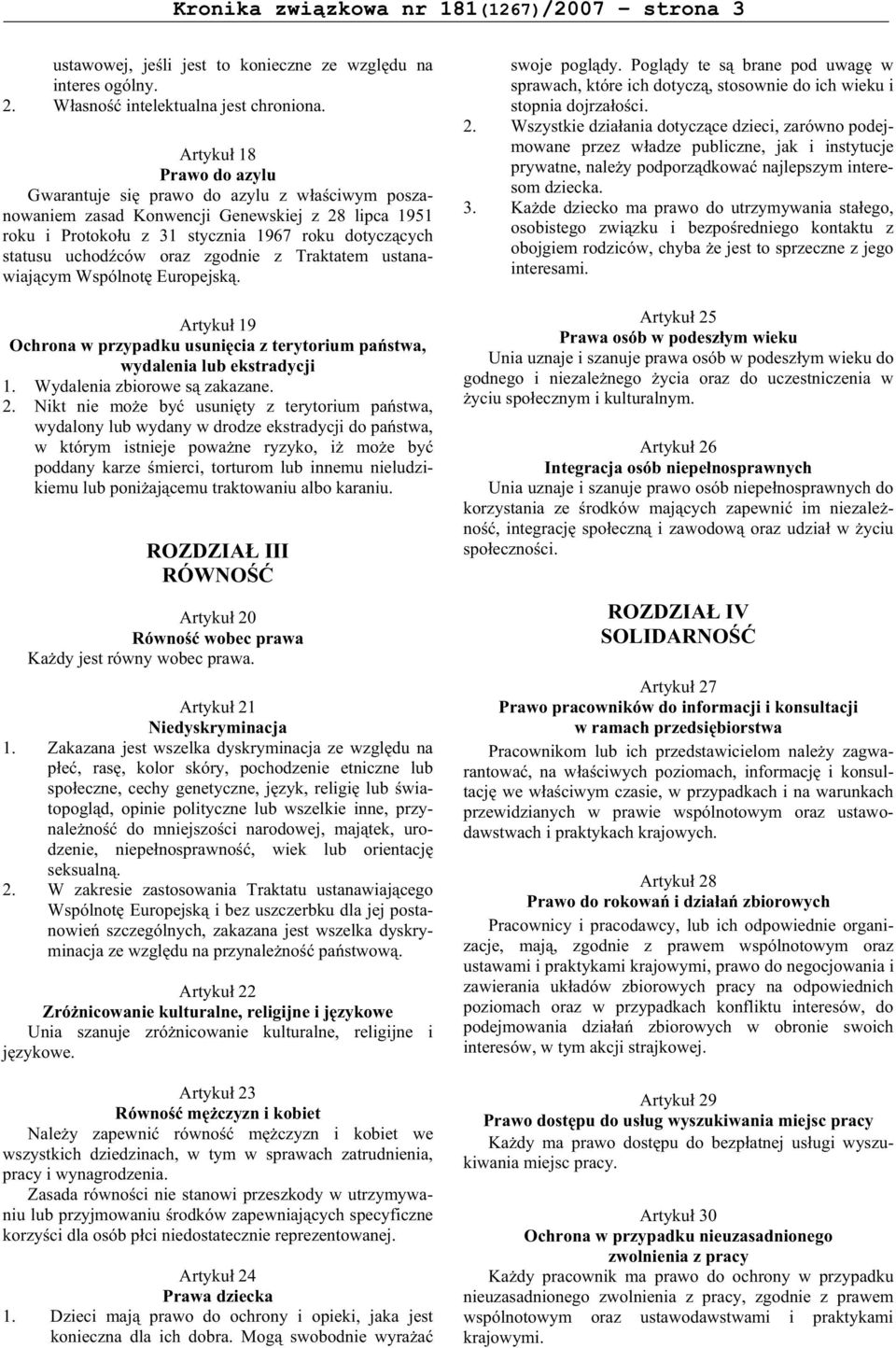 zgodnie z Traktatem ustanawiaj cym Wspólnot Europejsk. Artyku 19 Ochrona w przypadku usuni cia z terytorium pa stwa, wydalenia lub ekstradycji 1. Wydalenia zbiorowe s zakazane. 2.