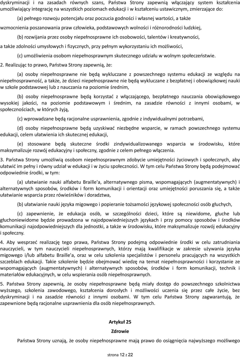 niepełnosprawne ich osobowości, talentów i kreatywności, a także zdolności umysłowych i fizycznych, przy pełnym wykorzystaniu ich możliwości, (c) umożliwienia osobom niepełnosprawnym skutecznego