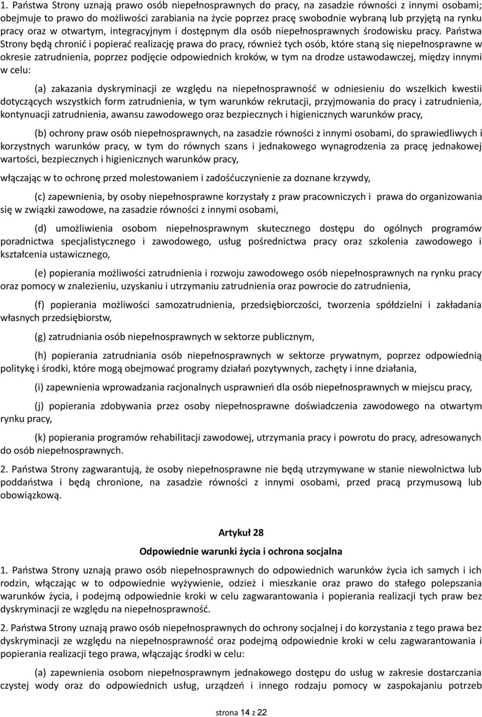 Państwa Strony będą chronić i popierać realizację prawa do pracy, również tych osób, które staną się niepełnosprawne w okresie zatrudnienia, poprzez podjęcie odpowiednich kroków, w tym na drodze