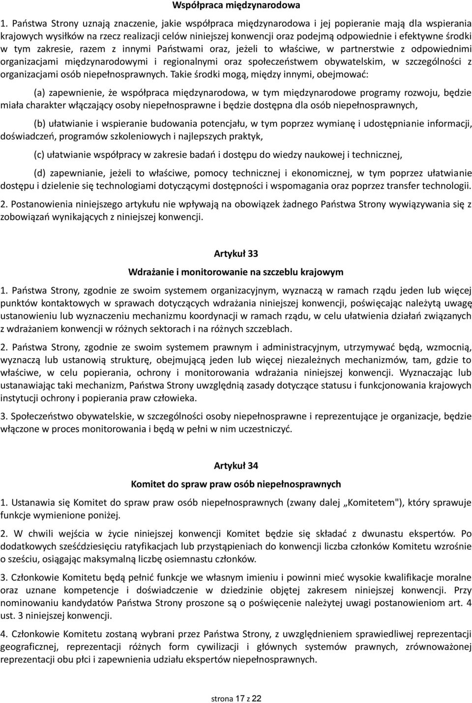 efektywne środki w tym zakresie, razem z innymi Państwami oraz, jeżeli to właściwe, w partnerstwie z odpowiednimi organizacjami międzynarodowymi i regionalnymi oraz społeczeństwem obywatelskim, w