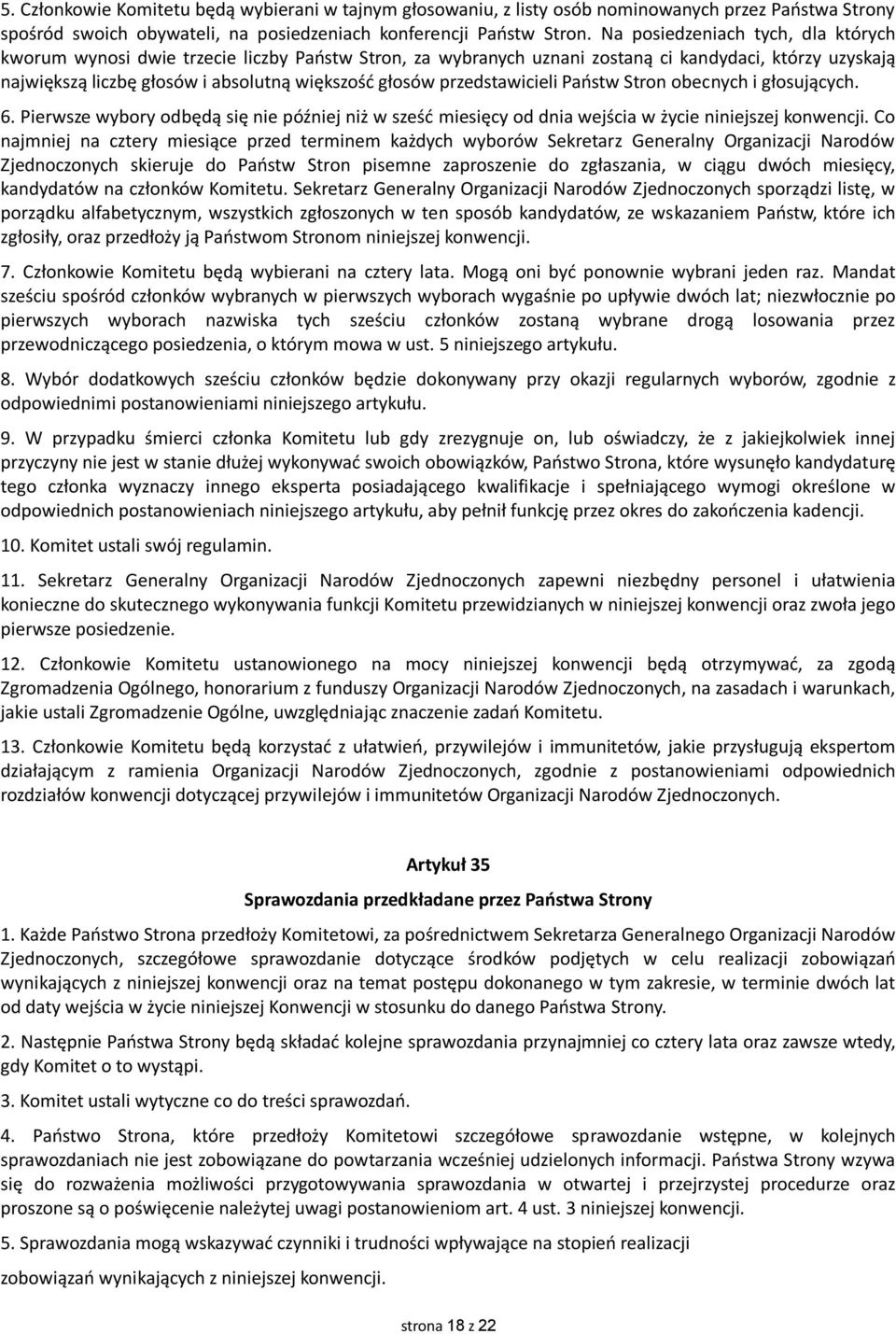 przedstawicieli Państw Stron obecnych i głosujących. 6. Pierwsze wybory odbędą się nie później niż w sześć miesięcy od dnia wejścia w życie niniejszej konwencji.