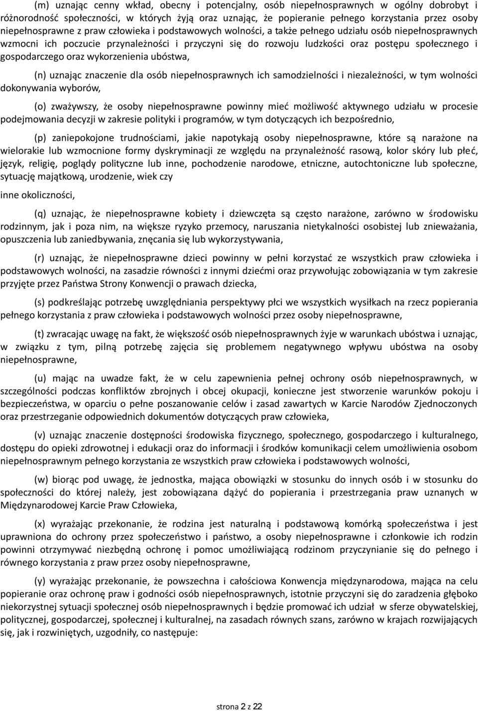 społecznego i gospodarczego oraz wykorzenienia ubóstwa, (n) uznając znaczenie dla osób niepełnosprawnych ich samodzielności i niezależności, w tym wolności dokonywania wyborów, (o) zważywszy, że