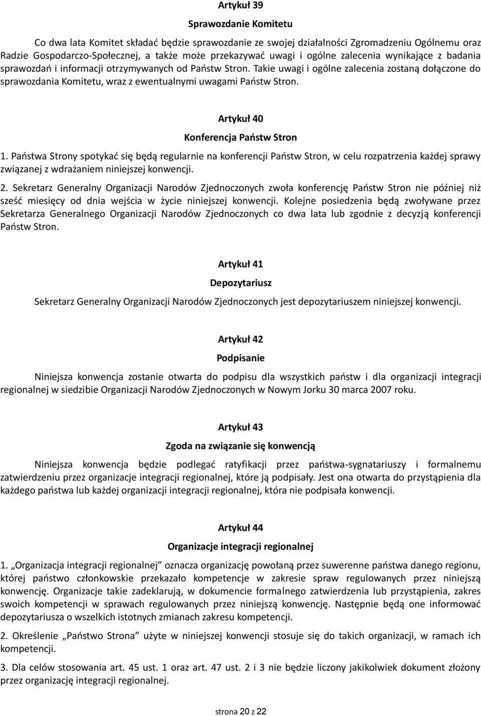 Takie uwagi i ogólne zalecenia zostaną dołączone do sprawozdania Komitetu, wraz z ewentualnymi uwagami Państw Stron. Artykuł 40 Konferencja Państw Stron 1.