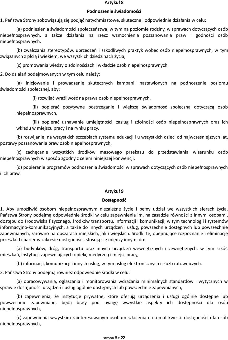 niepełnosprawnych, a także działania na rzecz wzmocnienia poszanowania praw i godności osób niepełnosprawnych, (b) zwalczania stereotypów, uprzedzeń i szkodliwych praktyk wobec osób