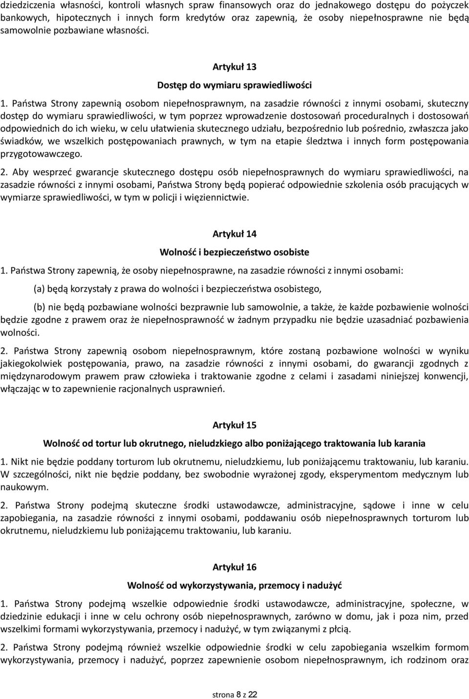 Państwa Strony zapewnią osobom niepełnosprawnym, na zasadzie równości z innymi osobami, skuteczny dostęp do wymiaru sprawiedliwości, w tym poprzez wprowadzenie dostosowań proceduralnych i dostosowań