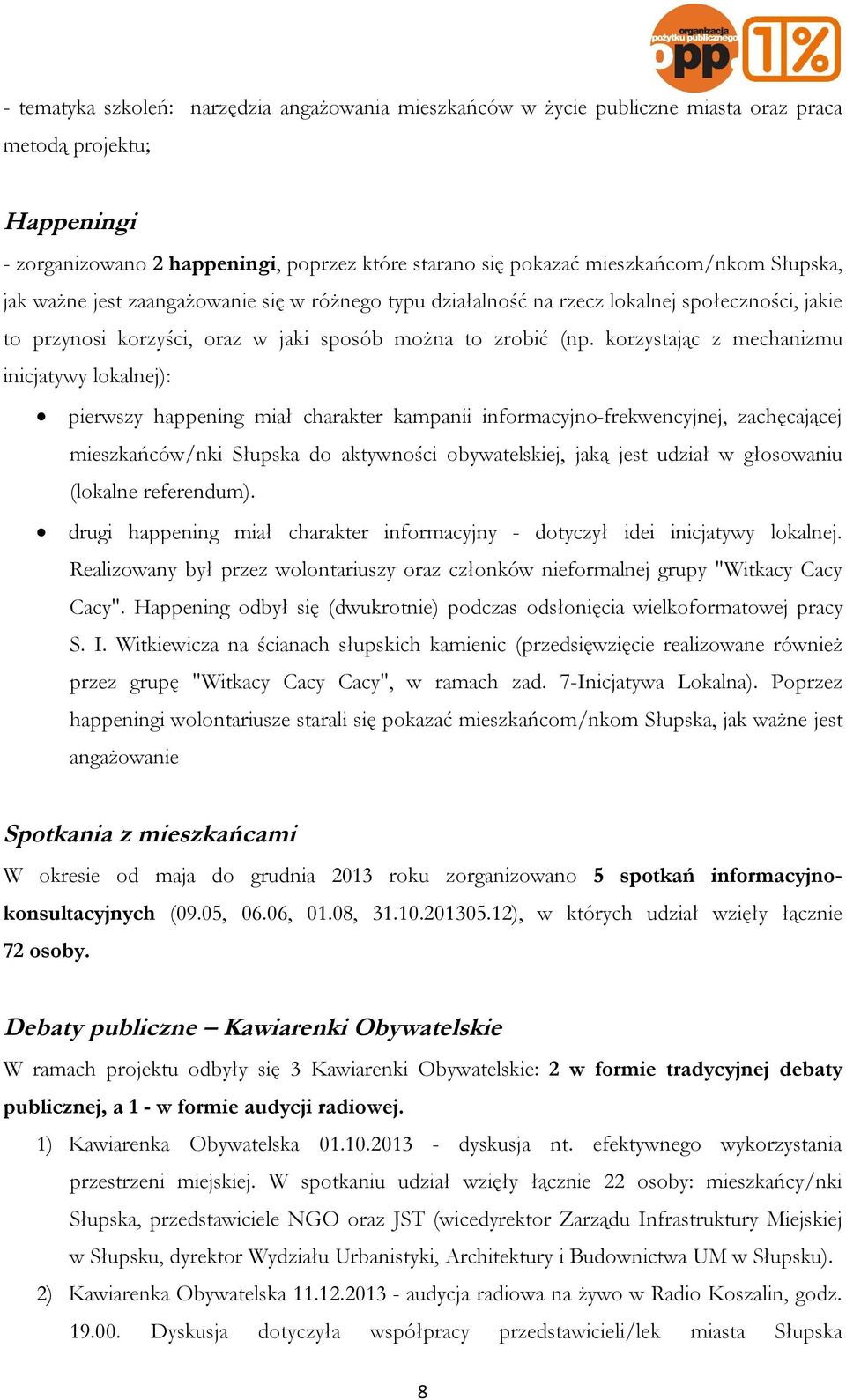 korzystając z mechanizmu inicjatywy lokalnej): pierwszy happening miał charakter kampanii informacyjno-frekwencyjnej, zachęcającej mieszkańców/nki Słupska do aktywności obywatelskiej, jaką jest