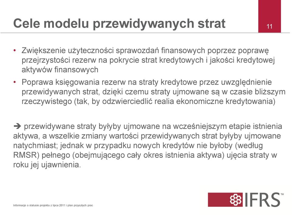 ekonomiczne kredytowania) przewidywane straty byłyby ujmowane na wcześniejszym etapie istnienia aktywa, a wszelkie zmiany wartości przewidywanych strat byłyby ujmowane natychmiast; jednak w