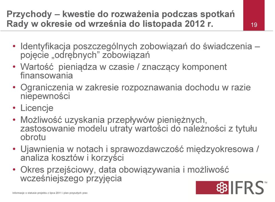 zakresie rozpoznawania dochodu w razie niepewności Licencje Możliwość uzyskania przepływów pieniężnych, zastosowanie modelu utraty wartości do należności z tytułu