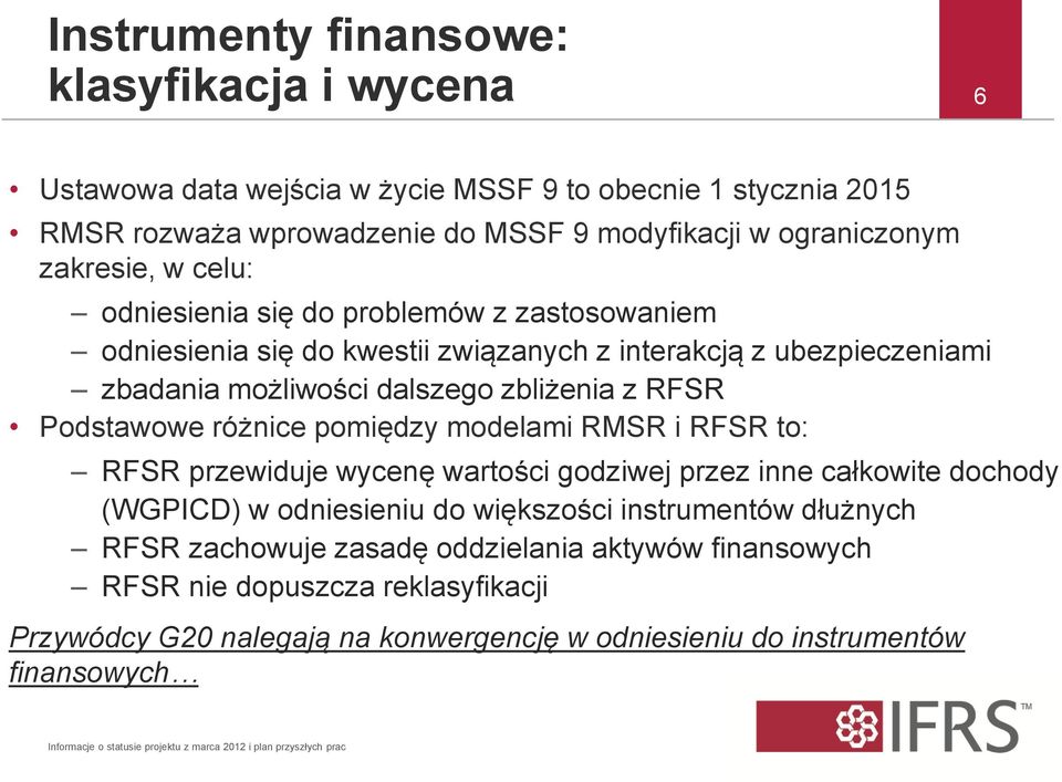 modelami RMSR i RFSR to: RFSR przewiduje wycenę wartości godziwej przez inne całkowite dochody (WGPICD) w odniesieniu do większości instrumentów dłużnych RFSR zachowuje zasadę oddzielania