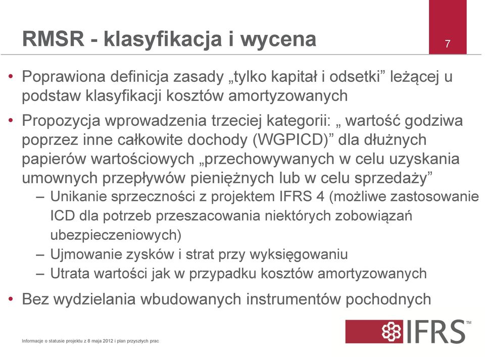 celu sprzedaży Unikanie sprzeczności z projektem IFRS 4 (możliwe zastosowanie ICD dla potrzeb przeszacowania niektórych zobowiązań ubezpieczeniowych) Ujmowanie zysków i strat