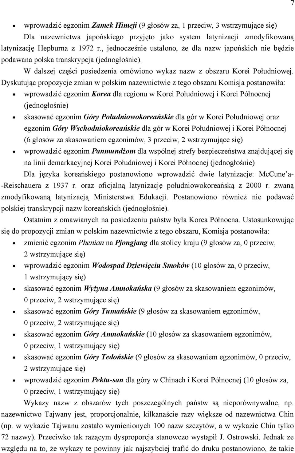 Dyskutując propozycje zmian w polskim nazewnictwie z tego obszaru Komisja postanowiła: wprowadzić egzonim Korea dla regionu w Korei Południowej i Korei Północnej (jednogłośnie) skasować egzonim Góry