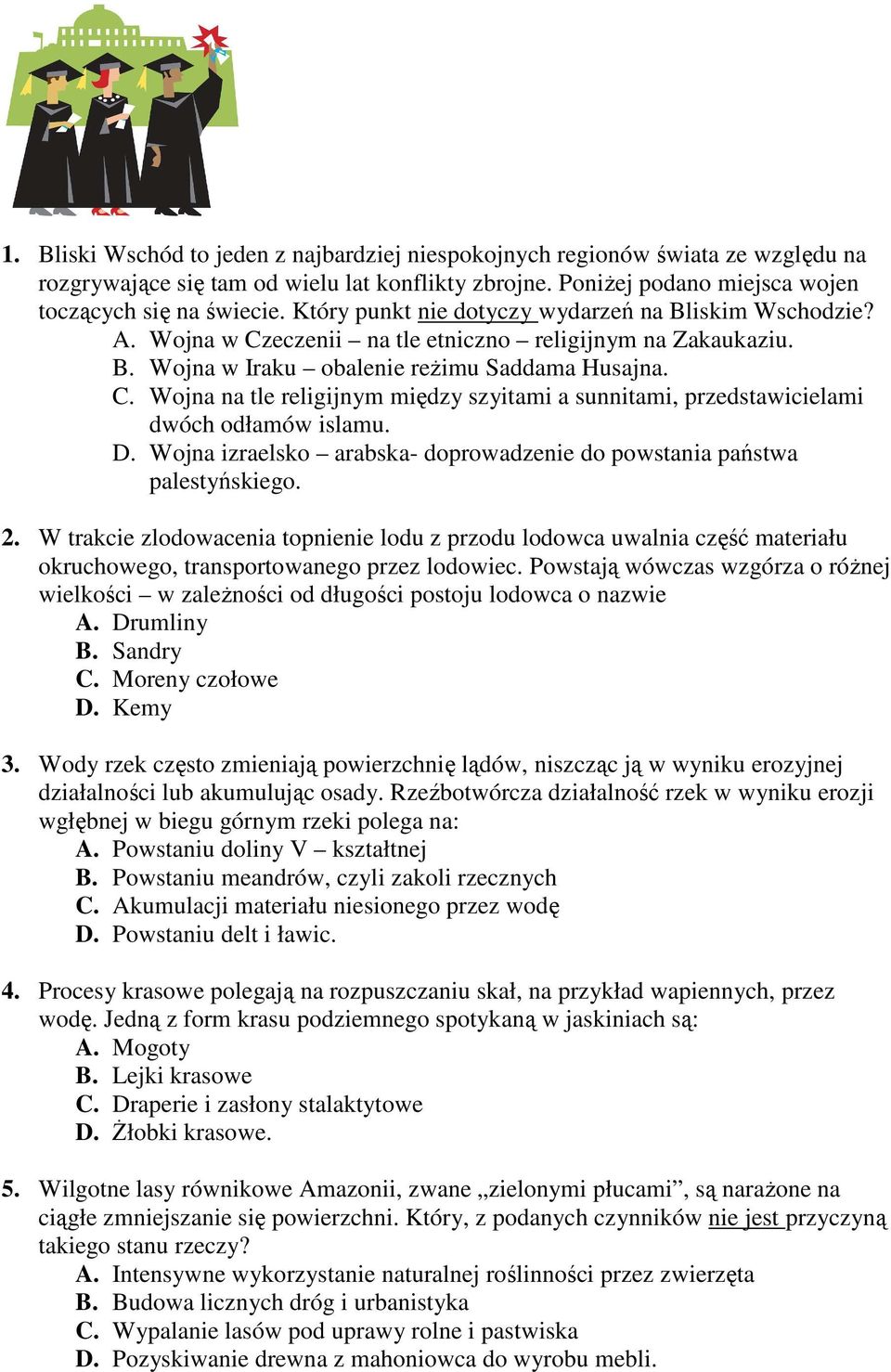 D. Wojna izraelsko arabska- doprowadzenie do powstania państwa palestyńskiego. 2.