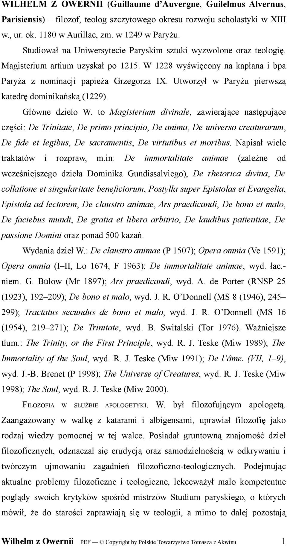 Utworzył w Paryżu pierwszą katedrę dominikańską (1229). Główne dzieło W.