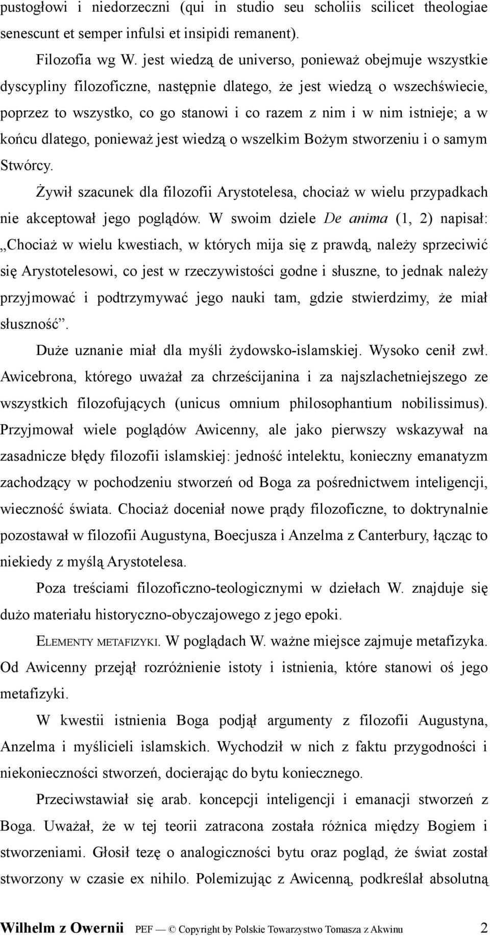 a w końcu dlatego, ponieważ jest wiedzą o wszelkim Bożym stworzeniu i o samym Stwórcy. Żywił szacunek dla filozofii Arystotelesa, chociaż w wielu przypadkach nie akceptował jego poglądów.