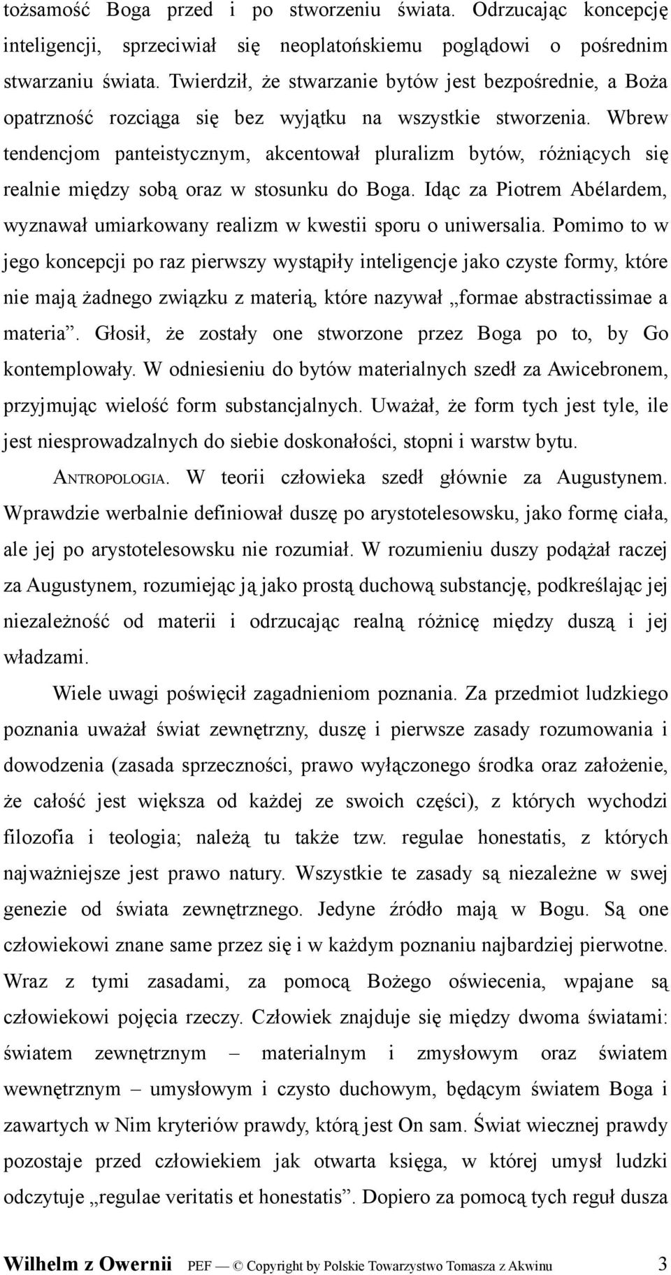 Wbrew tendencjom panteistycznym, akcentował pluralizm bytów, różniących się realnie między sobą oraz w stosunku do Boga.