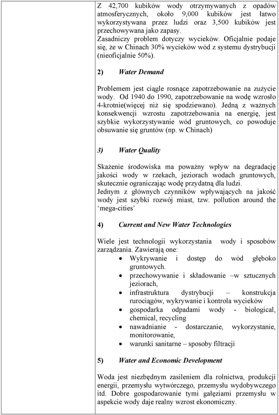 2) Water Demand Problemem jest ciągle rosnące zapotrzebowanie na zużycie wody. Od 1940 do 1990, zapotrzebowanie na wodę wzrosło 4-krotnie(więcej niż się spodziewano).