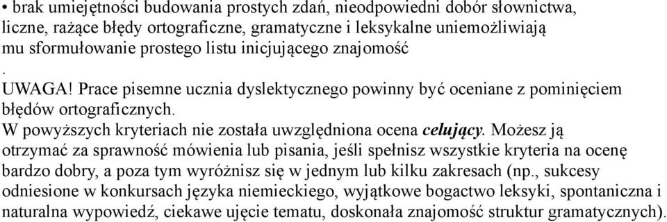 W powyższych kryteriach nie została uwzględniona ocena celujący.