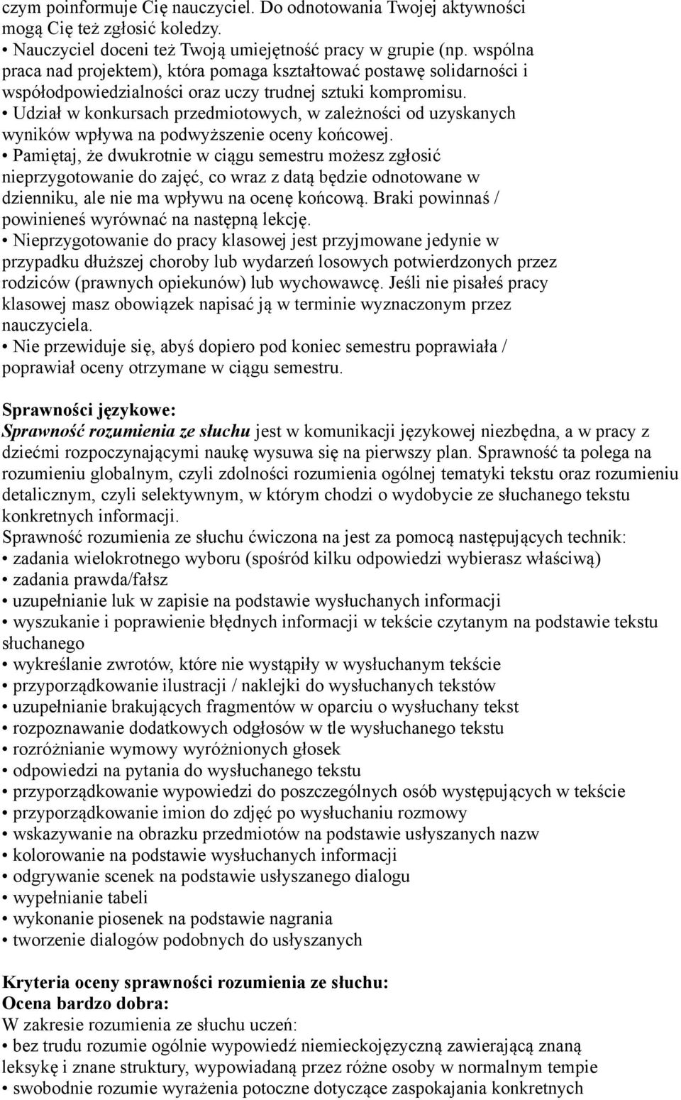 Udział w konkursach przedmiotowych, w zależności od uzyskanych wyników wpływa na podwyższenie oceny końcowej.