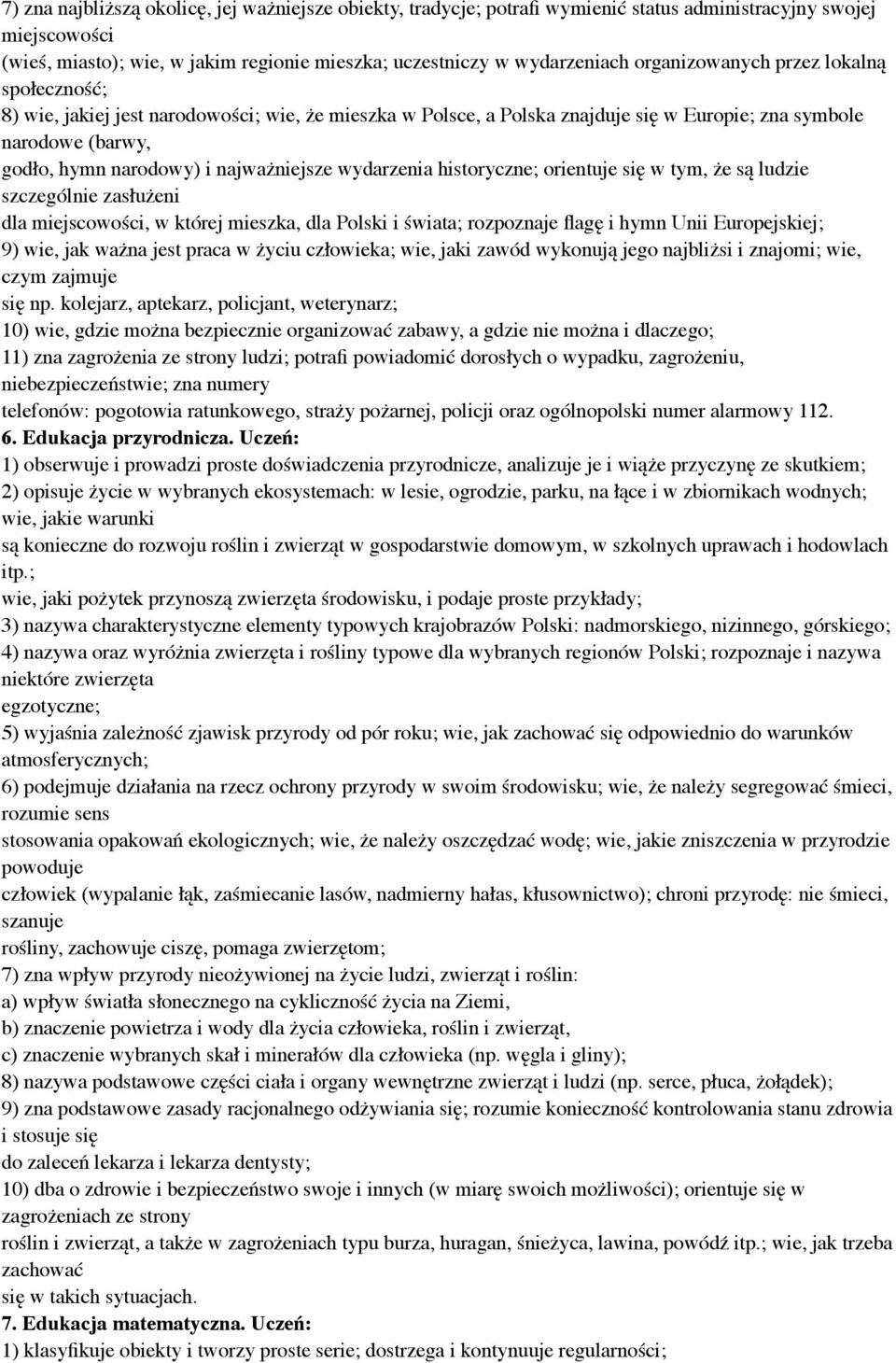 najważniejsze wydarzenia historyczne; orientuje się w tym, że są ludzie szczególnie zasłużeni dla miejscowości, w której mieszka, dla Polski i świata; rozpoznaje flagę i hymn Unii Europejskiej; 9)