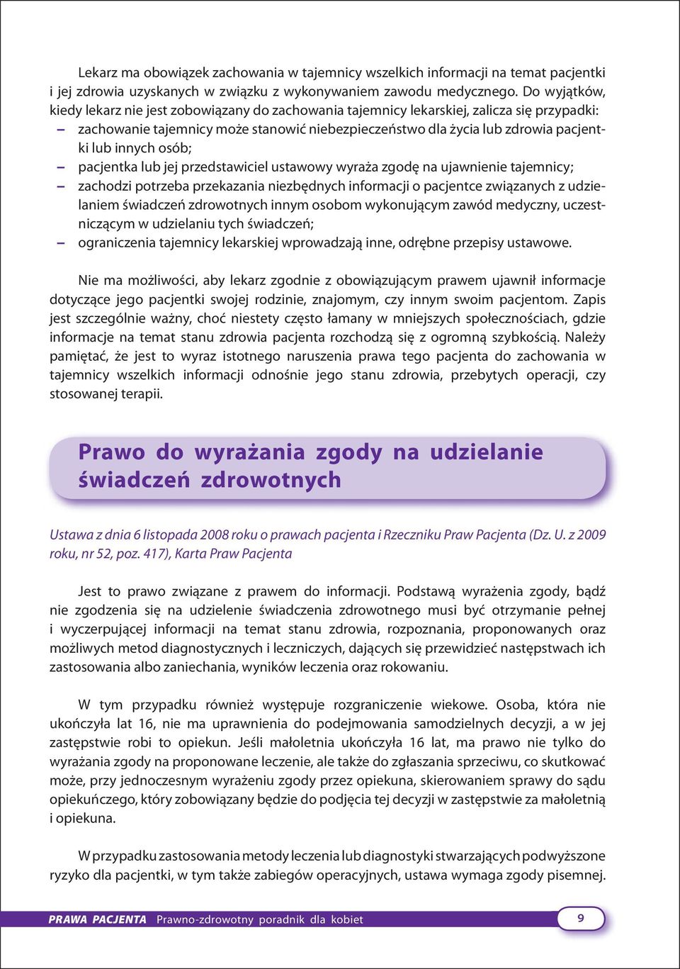 innych osób; pacjentka lub jej przedstawiciel ustawowy wyraża zgodę na ujawnienie tajemnicy; zachodzi potrzeba przekazania niezbędnych informacji o pacjentce związanych z udzielaniem świadczeń