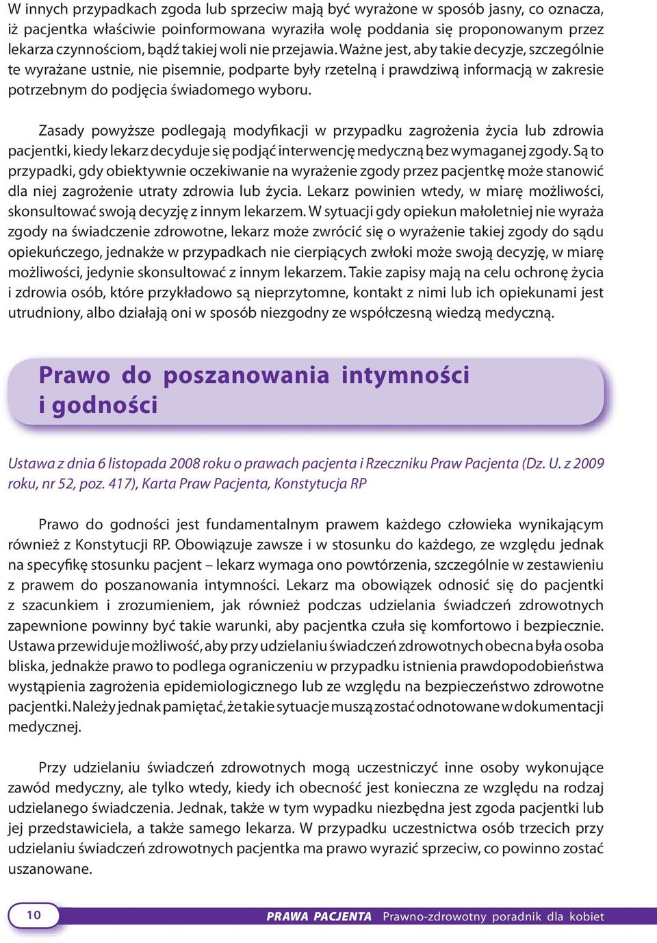 Ważne jest, aby takie decyzje, szczególnie te wyrażane ustnie, nie pisemnie, podparte były rzetelną i prawdziwą informacją w zakresie potrzebnym do podjęcia świadomego wyboru.