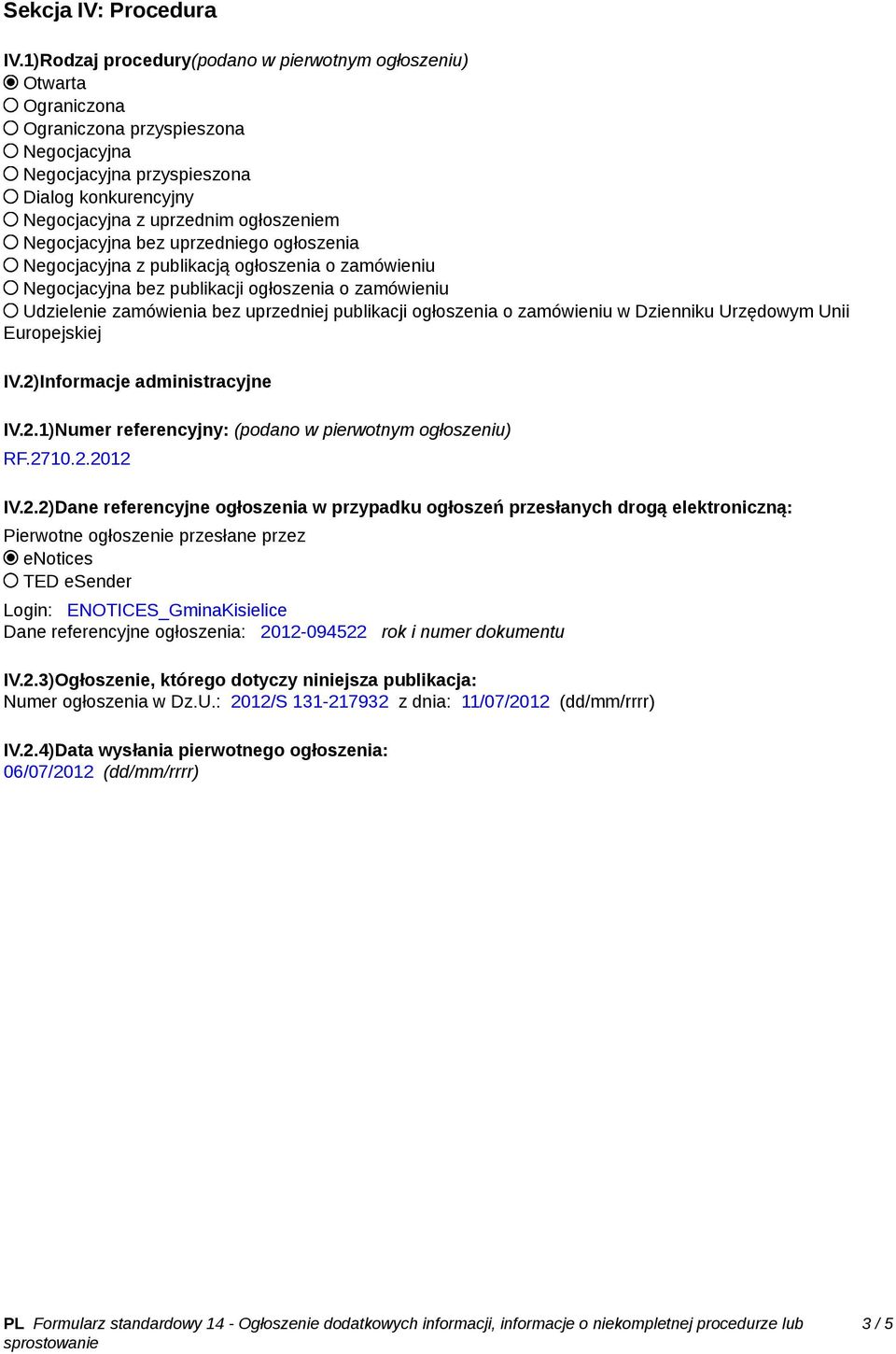 uprzedniego ogłoszenia Negocjacyj z publikacją ogłoszenia o zamówieniu Negocjacyj bez publikacji ogłoszenia o zamówieniu Udzielenie zamówienia bez uprzedniej publikacji ogłoszenia o zamówieniu w