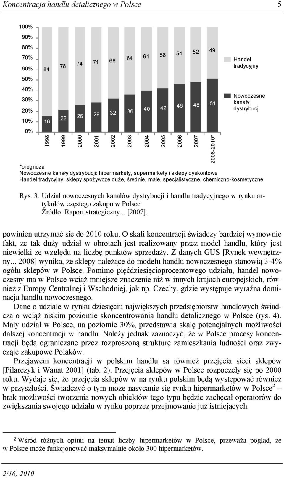 Udział nowoczesnych kanałów dystrybucji i handlu tradycyjnego w rynku artykułów częstego zakupu w Polsce Źródło: Raport strategiczny... [2007].