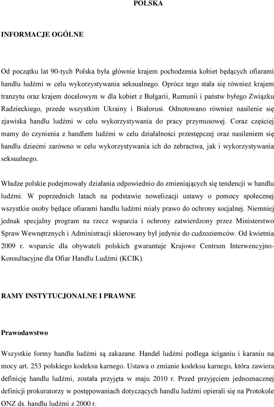 Odnotowano również nasilenie się zjawiska handlu ludźmi w celu wykorzystywania do pracy przymusowej.