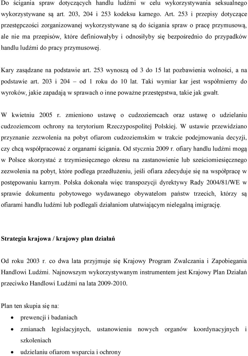 handlu ludźmi do pracy przymusowej. Kary zasądzane na podstawie art. 253 wynoszą od 3 do 15 lat pozbawienia wolności, a na podstawie art. 203 i 204 od 1 roku do 10 lat.