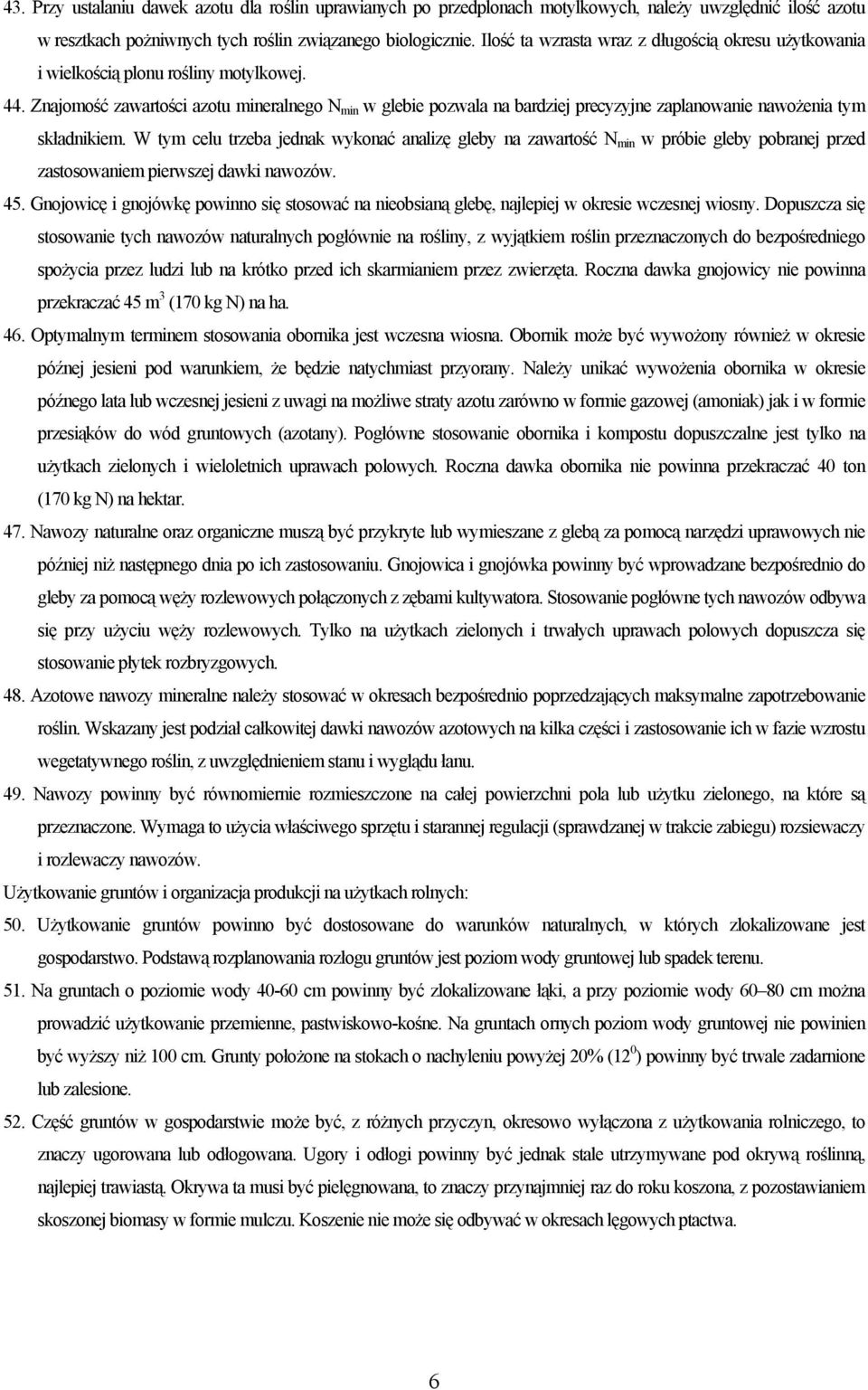 Znajomość zawartości azotu mineralnego N min w glebie pozwala na bardziej precyzyjne zaplanowanie nawożenia tym składnikiem.