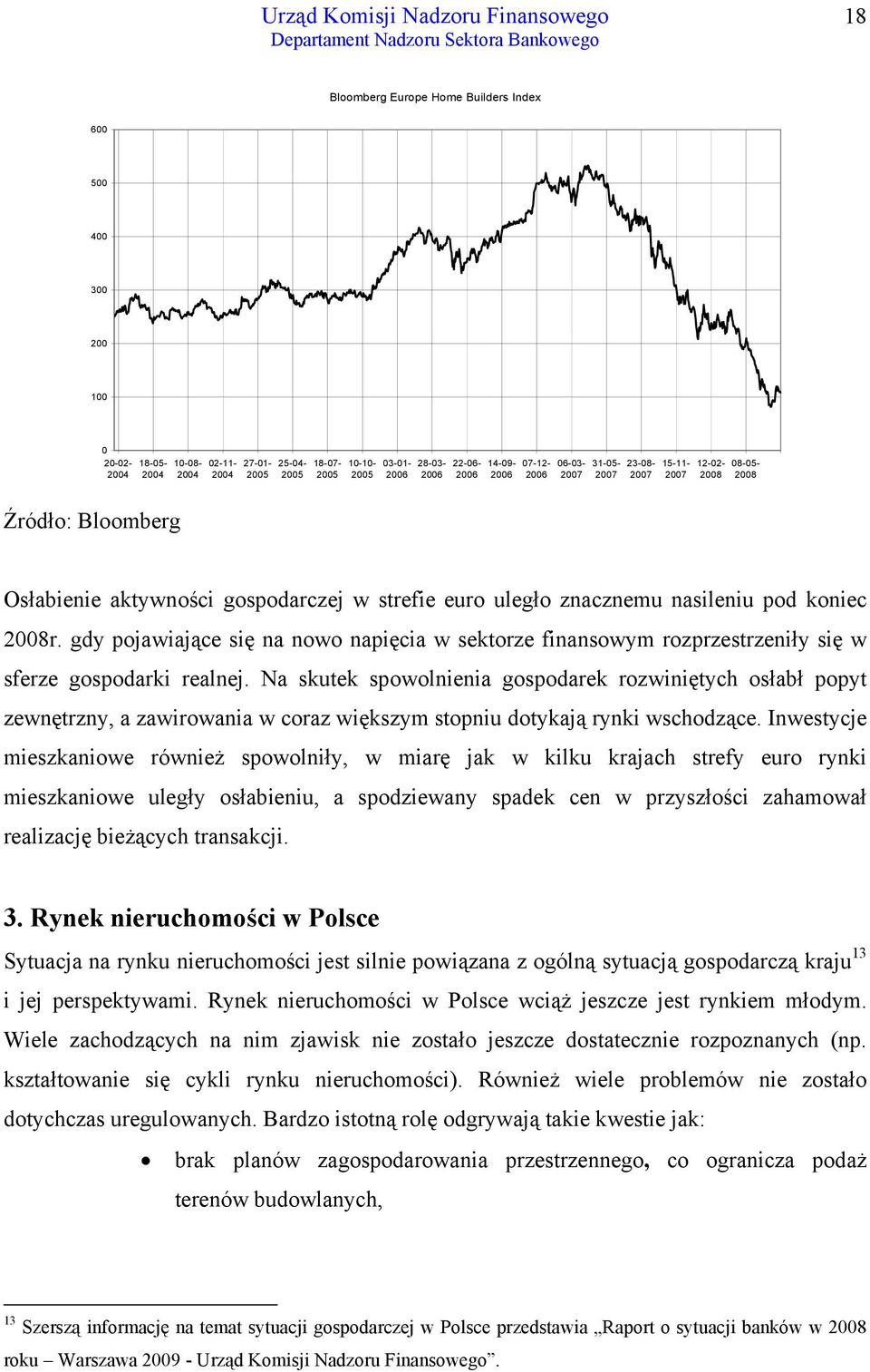 gdy pojawiające się na nowo napięcia w sektorze finansowym rozprzestrzeniły się w sferze gospodarki realnej.