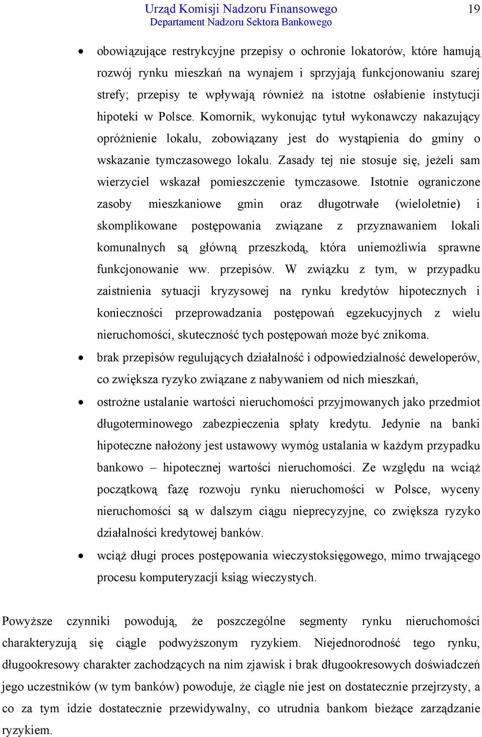 Zasady tej nie stosuje się, jeżeli sam wierzyciel wskazał pomieszczenie tymczasowe.