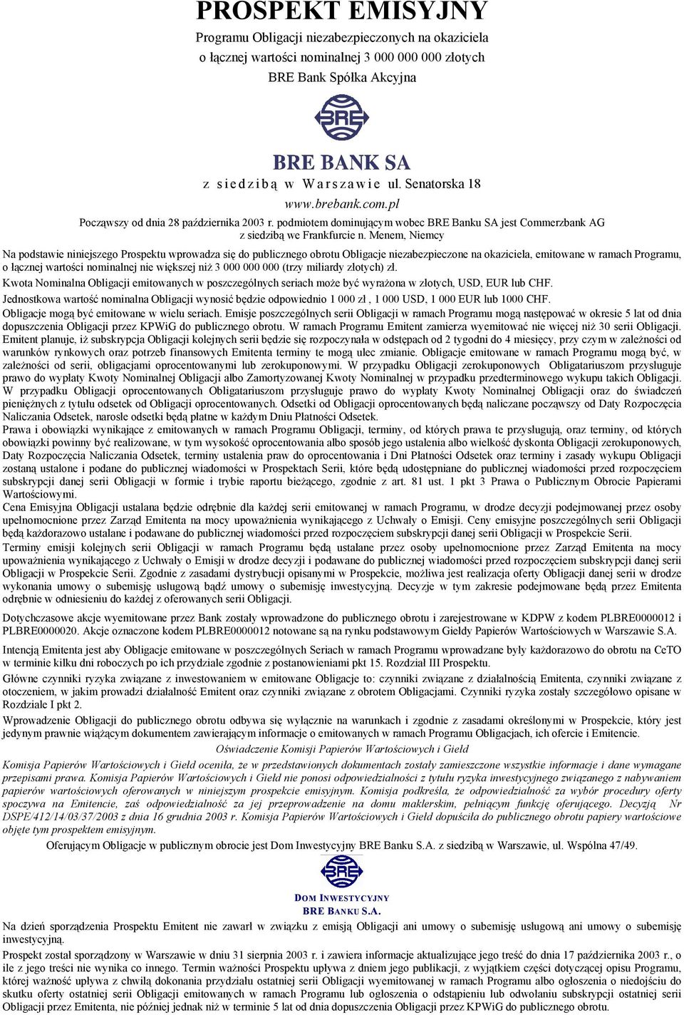 Menem, Niemcy Na podstawie niniejszego Prospektu wprowadza się do publicznego obrotu Obligacje niezabezpieczone na okaziciela, emitowane w ramach Programu, o łącznej wartości nominalnej nie większej