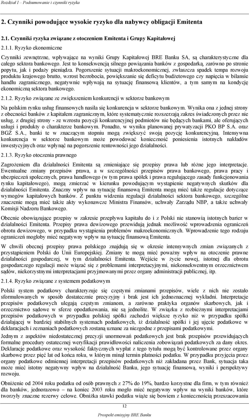 1. Ryzyko ekonomiczne Czynniki zewnętrzne, wpływające na wyniki Grupy Kapitałowej BRE Banku SA, są charakterystyczne dla całego sektora bankowego.