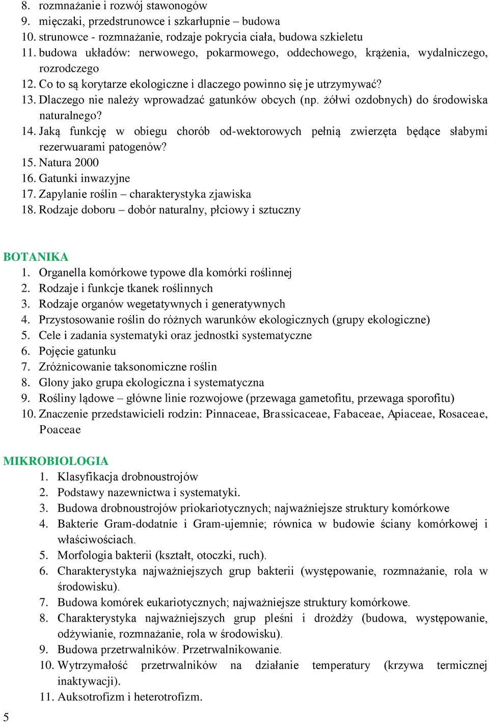 Dlaczego nie należy wprowadzać gatunków obcych (np. żółwi ozdobnych) do środowiska naturalnego? 14. Jaką funkcję w obiegu chorób od-wektorowych pełnią zwierzęta będące słabymi rezerwuarami patogenów?