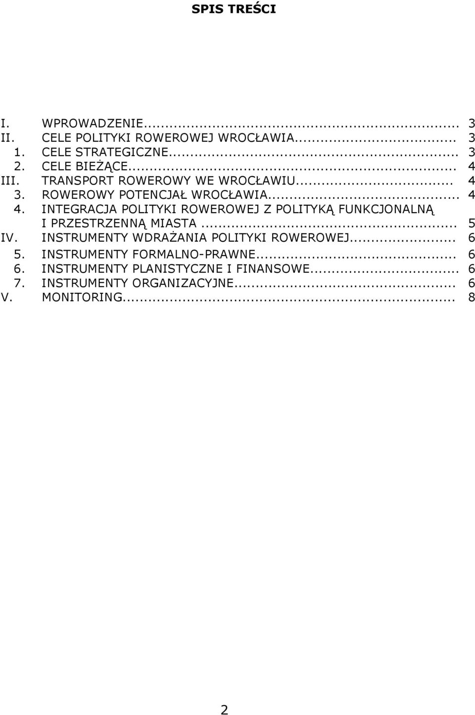 INTEGRACJA POLITYKI ROWEROWEJ Z POLITYKĄ FUNKCJONALNĄ I PRZESTRZENNĄ MIASTA... 5 IV.