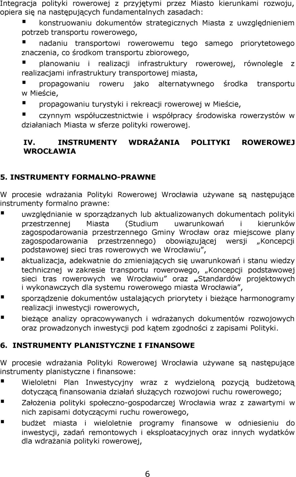 realizacjami infrastruktury transportowej miasta, propagowaniu roweru jako alternatywnego środka transportu w Mieście, propagowaniu turystyki i rekreacji rowerowej w Mieście, czynnym