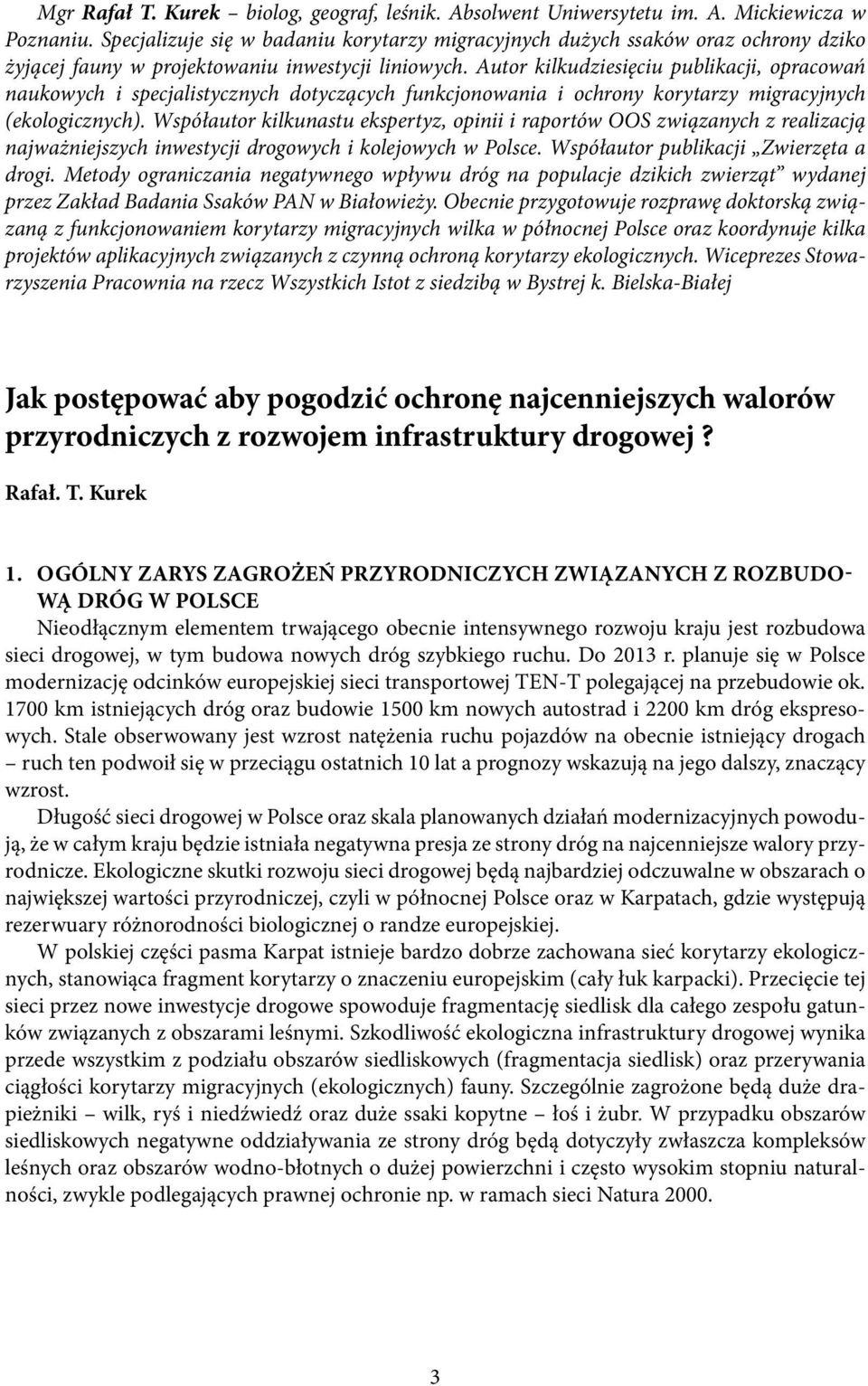 Autor kilkudziesięciu publikacji, opracowań naukowych i specjalistycznych dotyczących funkcjonowania i ochrony korytarzy migracyjnych (ekologicznych).