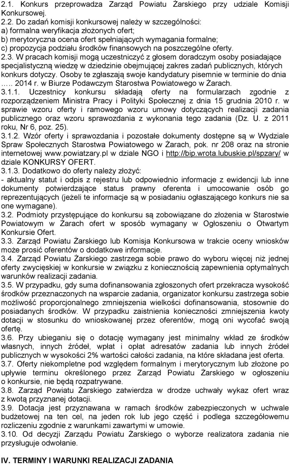 W pracach komisji mogą uczestniczyć z głosem doradczym osoby posiadające specjalistyczną wiedzę w dziedzinie obejmującej zakres zadań publicznych, których konkurs dotyczy.