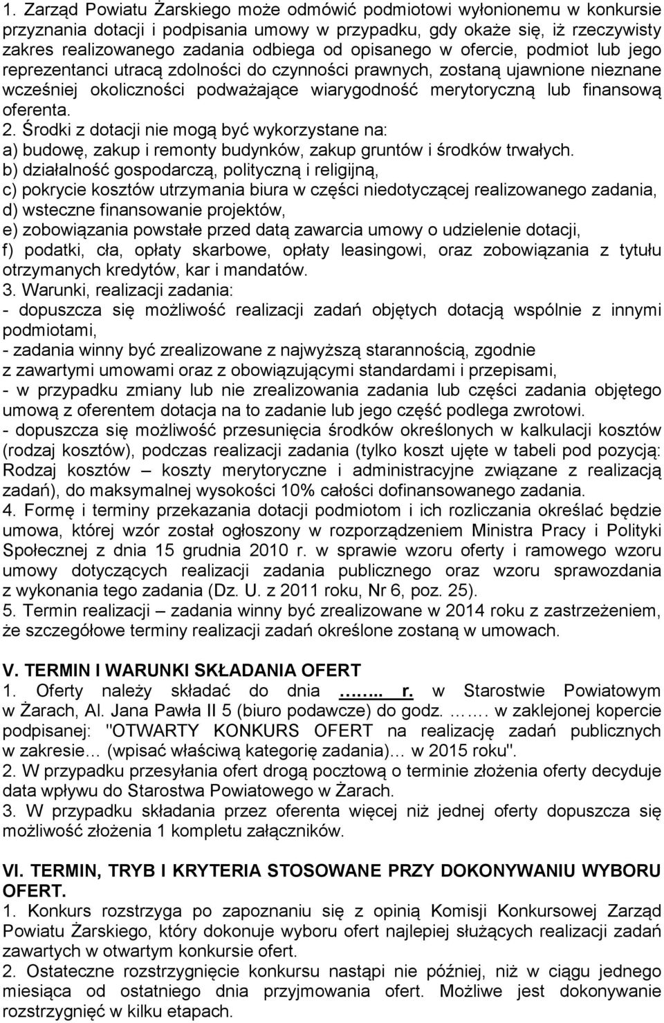 oferenta. 2. Środki z dotacji nie mogą być wykorzystane na: a) budowę, zakup i remonty budynków, zakup gruntów i środków trwałych.