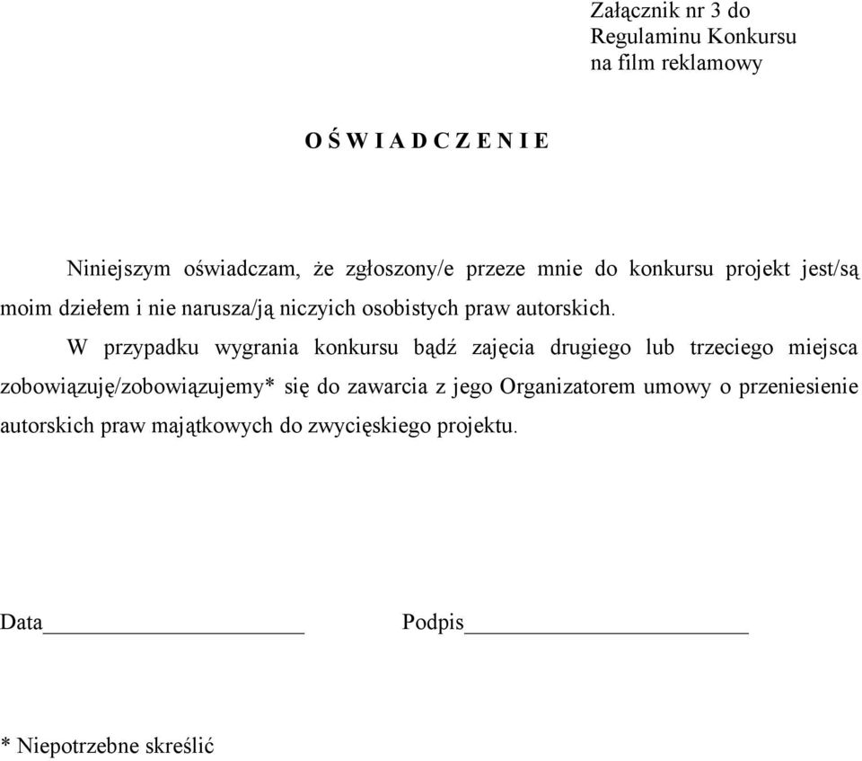 W przypadku wygrania konkursu bądź zajęcia drugiego lub trzeciego miejsca zobowiązuję/zobowiązujemy* się do zawarcia z