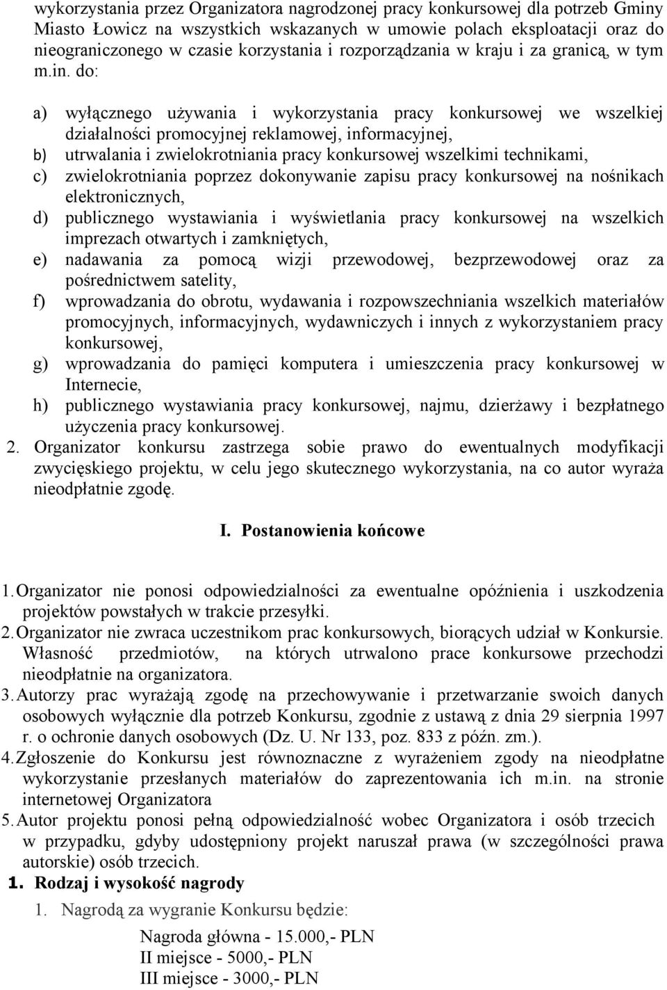 do: a) wyłącznego używania i wykorzystania pracy konkursowej we wszelkiej działalności promocyjnej reklamowej, informacyjnej, b) utrwalania i zwielokrotniania pracy konkursowej wszelkimi technikami,