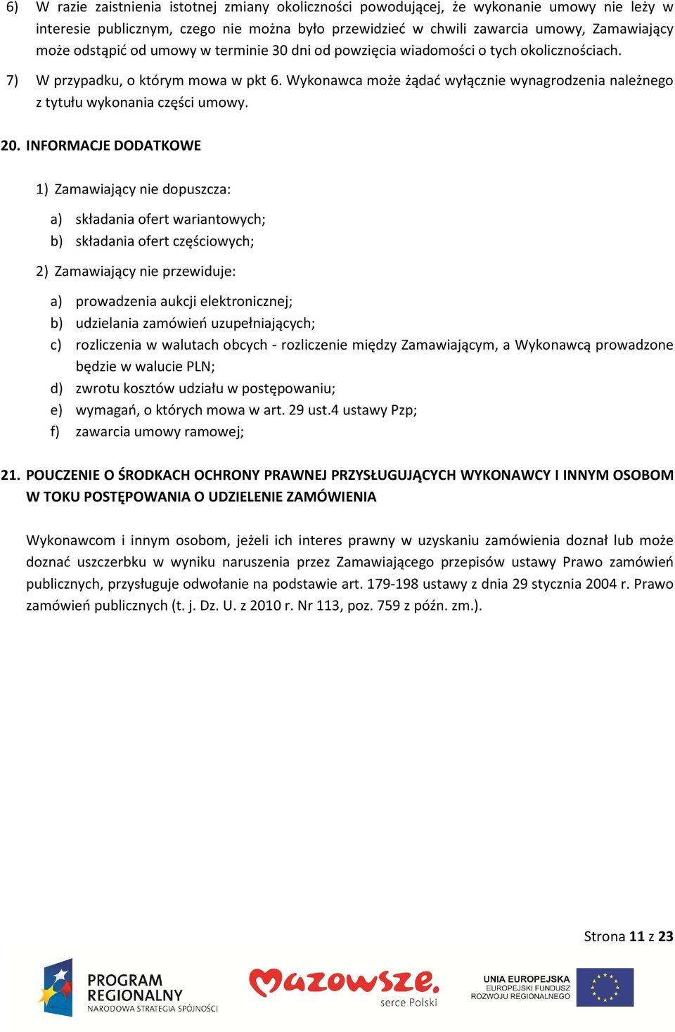 Wykonawca może żądać wyłącznie wynagrodzenia należnego z tytułu wykonania części umowy. 20.