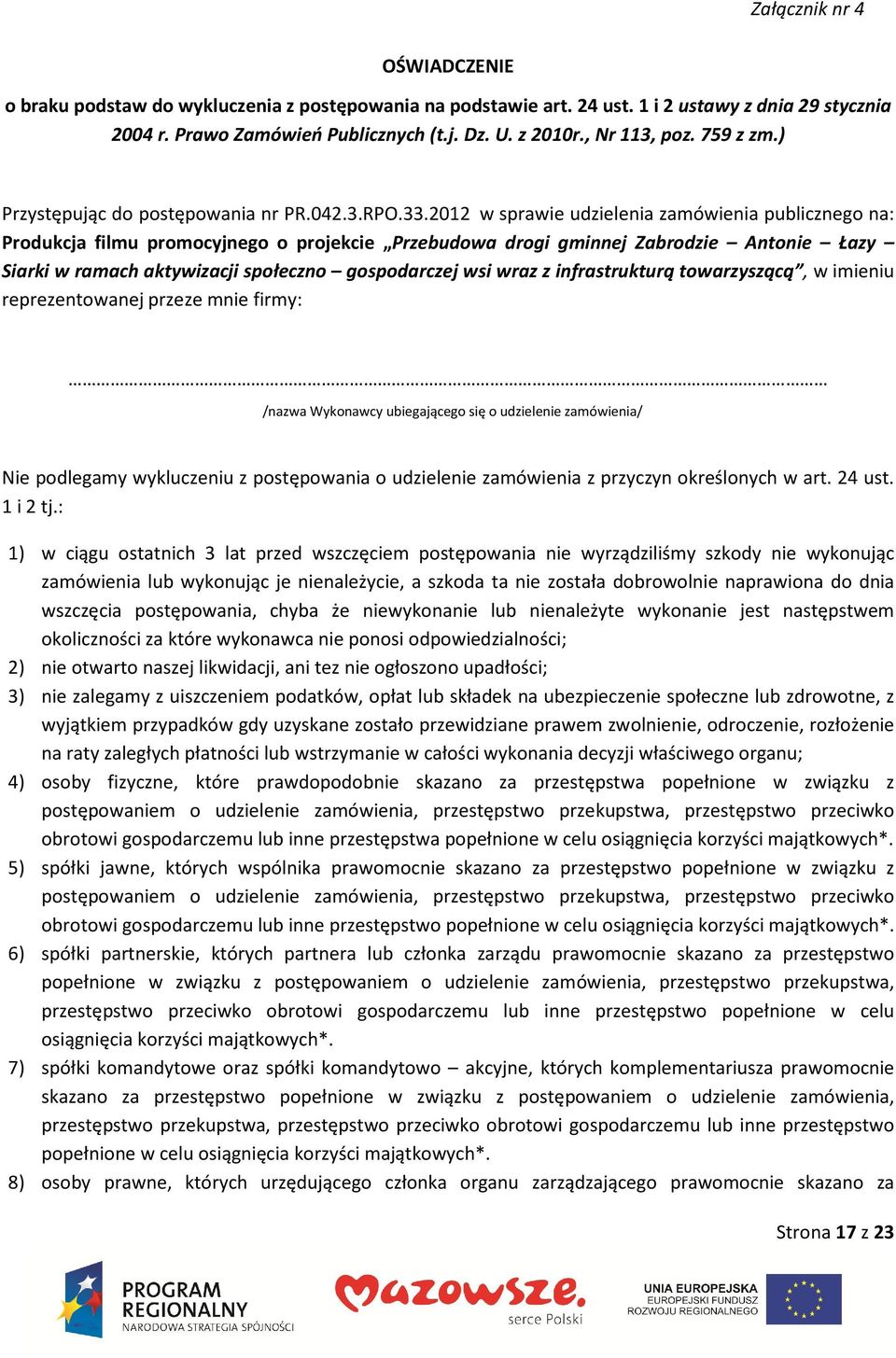 2012 w sprawie udzielenia zamówienia publicznego na: Produkcja filmu promocyjnego o projekcie Przebudowa drogi gminnej Zabrodzie Antonie Łazy Siarki w ramach aktywizacji społeczno gospodarczej wsi