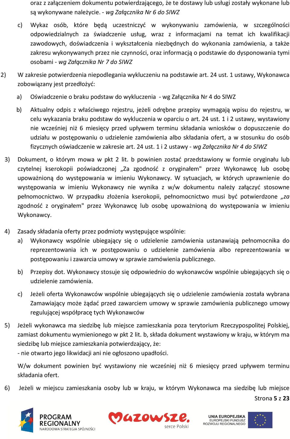 zawodowych, doświadczenia i wykształcenia niezbędnych do wykonania zamówienia, a także zakresu wykonywanych przez nie czynności, oraz informacją o podstawie do dysponowania tymi osobami - wg