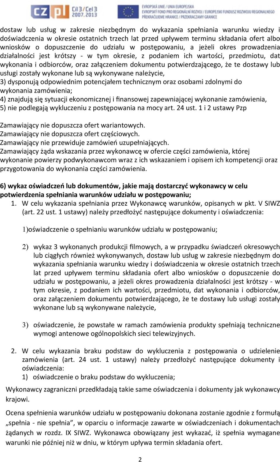 potwierdzającego, że te dostawy lub usługi zostały wykonane lub są wykonywane należycie, 3) dysponują odpowiednim potencjałem technicznym oraz osobami zdolnymi do wykonania zamówienia; 4) znajdują