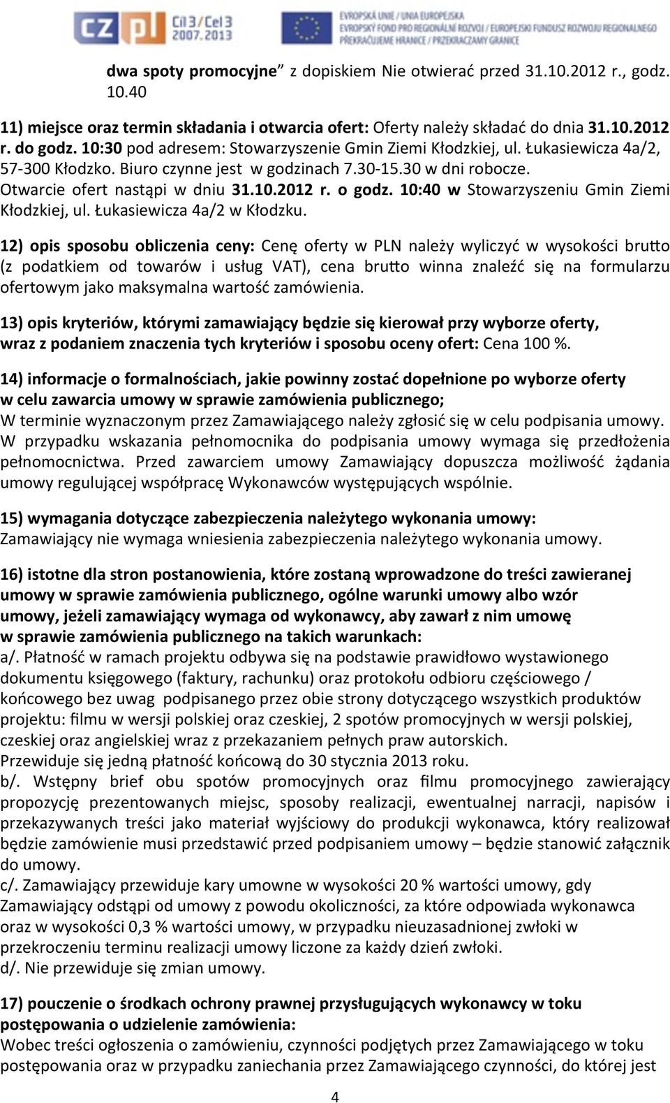 o godz. 10:40 w Stowarzyszeniu Gmin Ziemi Kłodzkiej, ul. Łukasiewicza 4a/2 w Kłodzku.