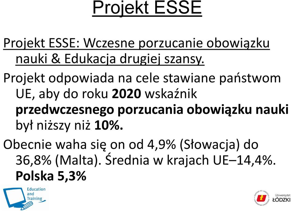 Projekt odpowiada na cele stawiane państwom UE, aby do roku 2020 wskaźnik