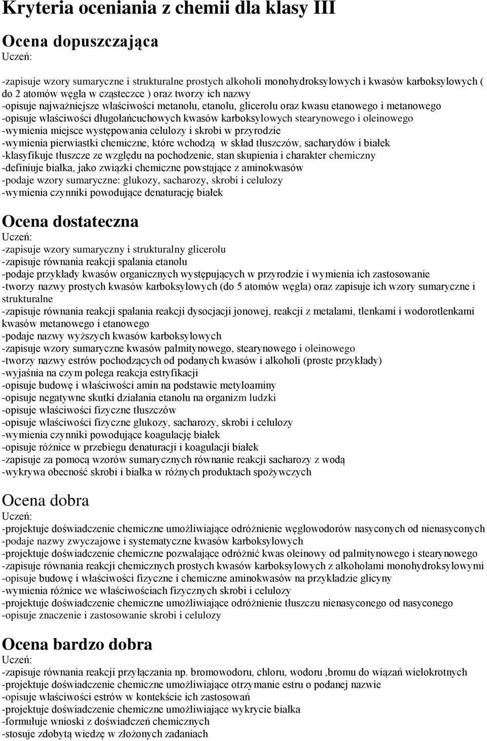 oleinowego -wymienia miejsce występowania celulozy i skrobi w przyrodzie -wymienia pierwiastki chemiczne, które wchodzą w skład tłuszczów, sacharydów i białek -klasyfikuje tłuszcze ze względu na