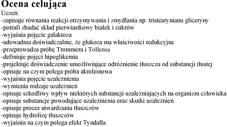 Trommera i Tollensa -definiuje pojęci hipoglikemia -projektuje doświadczenie umożliwiające odróżnienie tłuszczu od substancji tłustej -opisuje na czym polega próba akroleinowa -wyjaśnia